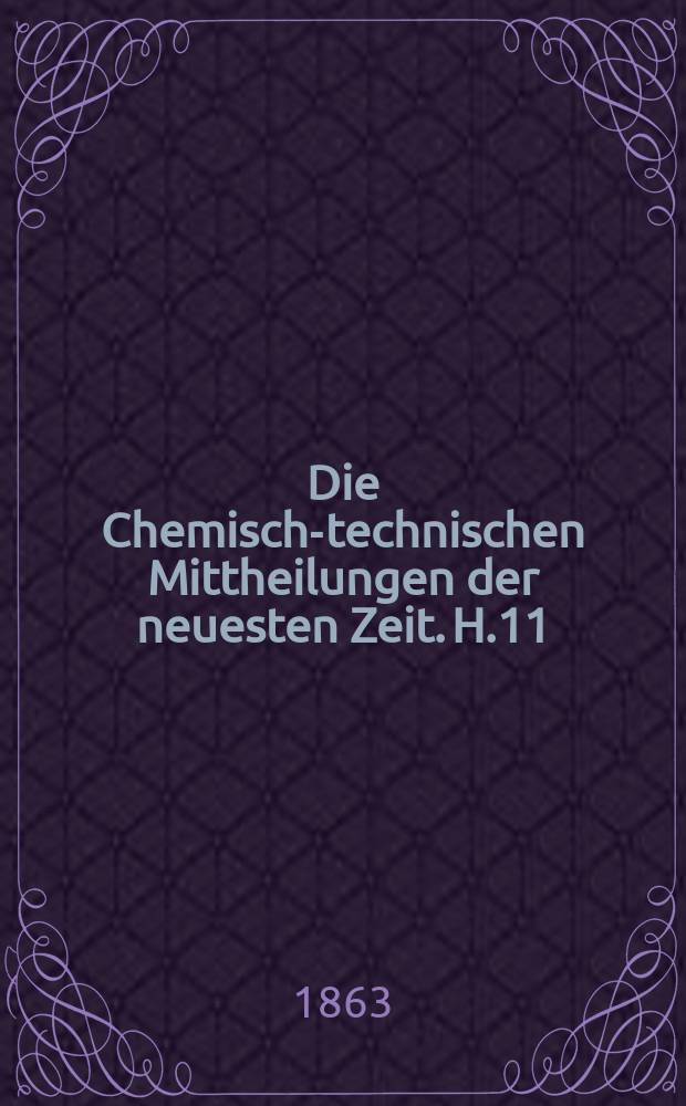 Die Chemisch-technischen Mittheilungen der neuesten Zeit. H.11 : 1861/1862