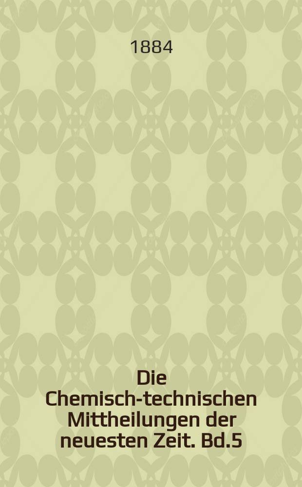Die Chemisch-technischen Mittheilungen der neuesten Zeit. Bd.5(33) 1883/1884, H.2