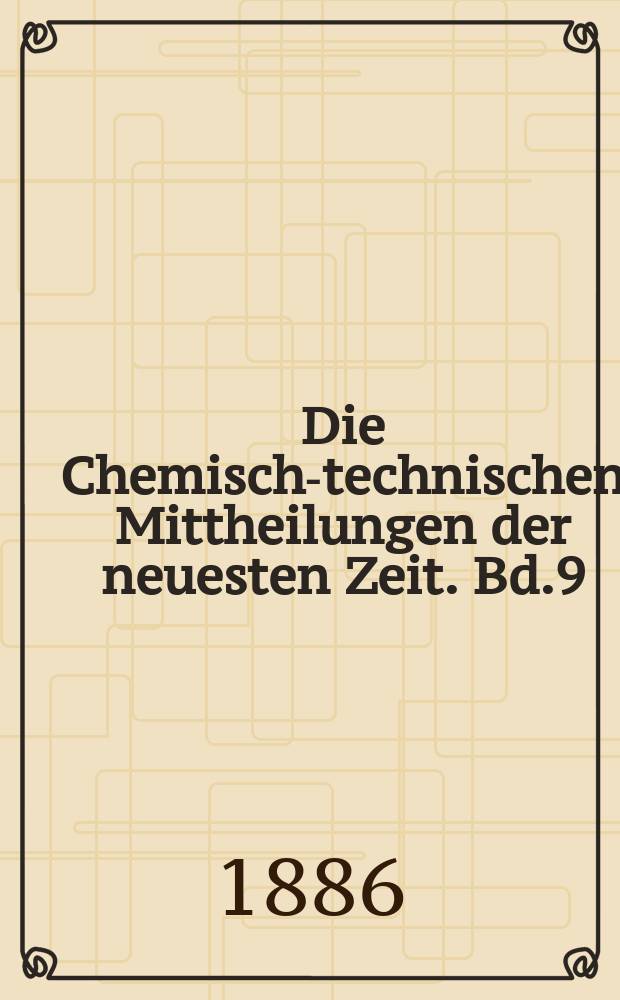 Die Chemisch-technischen Mittheilungen der neuesten Zeit. Bd.9(37) 1886, H.2