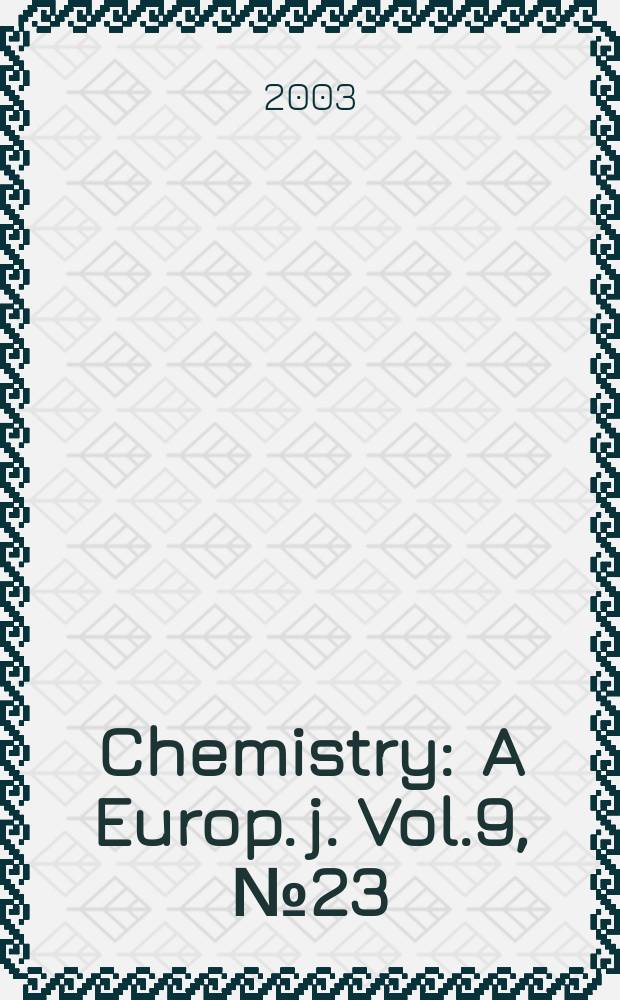 Chemistry : A Europ. j. Vol.9, №23