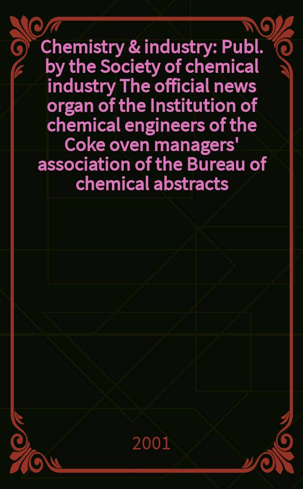 Chemistry & industry : Publ. by the Society of chemical industry The official news organ of the Institution of chemical engineers of the Coke oven managers' association of the Bureau of chemical abstracts. 2001, №8