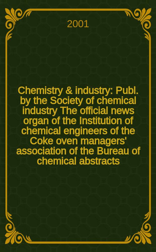 Chemistry & industry : Publ. by the Society of chemical industry The official news organ of the Institution of chemical engineers of the Coke oven managers' association of the Bureau of chemical abstracts. 2001, №23