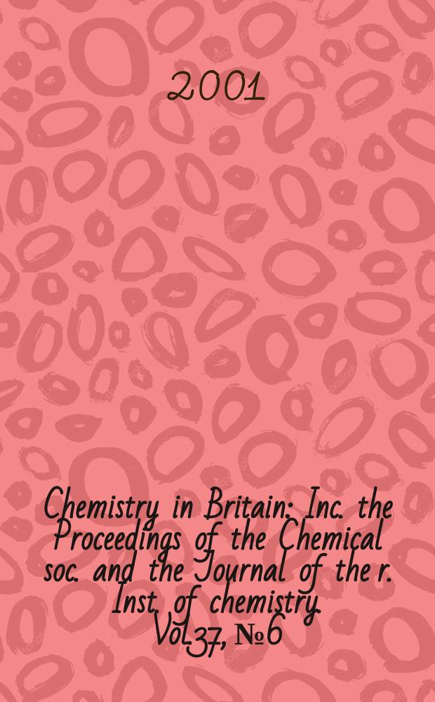 Chemistry in Britain : Inc. the Proceedings of the Chemical soc. and the Journal of the r. Inst. of chemistry. Vol.37, №6