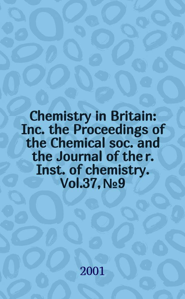 Chemistry in Britain : Inc. the Proceedings of the Chemical soc. and the Journal of the r. Inst. of chemistry. Vol.37, №9