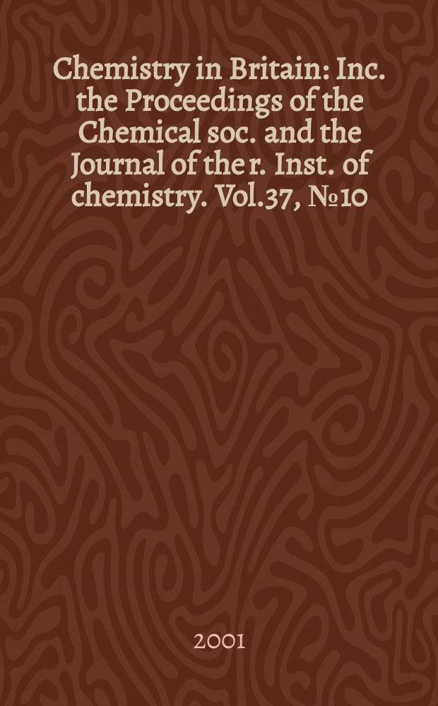 Chemistry in Britain : Inc. the Proceedings of the Chemical soc. and the Journal of the r. Inst. of chemistry. Vol.37, №10