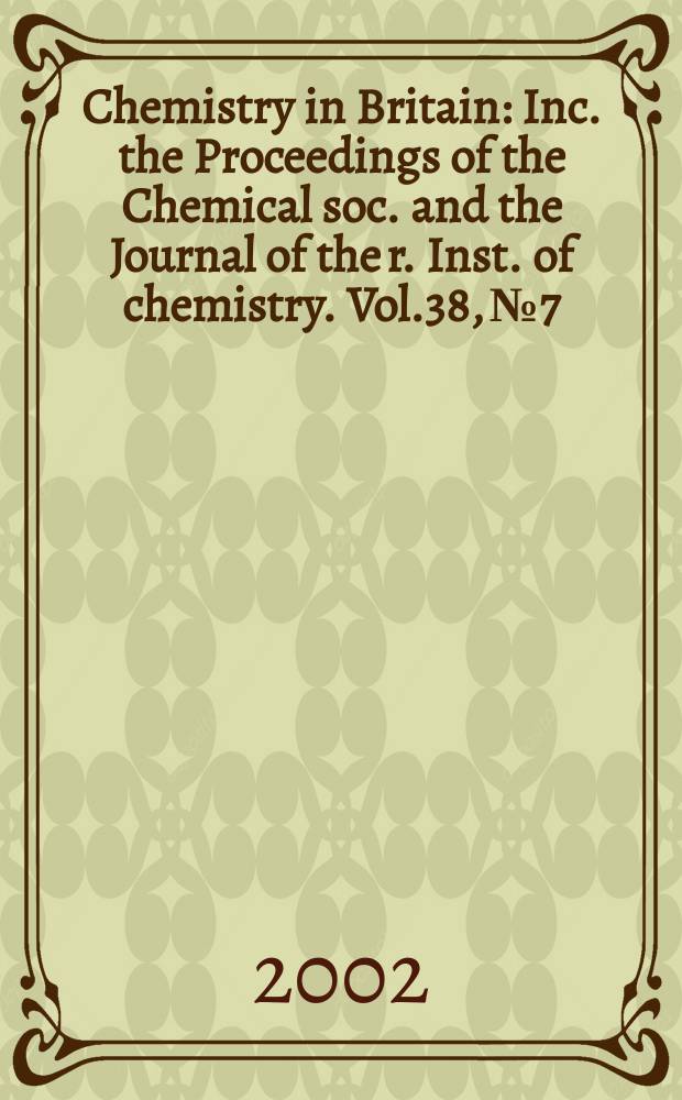 Chemistry in Britain : Inc. the Proceedings of the Chemical soc. and the Journal of the r. Inst. of chemistry. Vol.38, №7