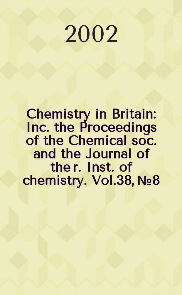 Chemistry in Britain : Inc. the Proceedings of the Chemical soc. and the Journal of the r. Inst. of chemistry. Vol.38, №8