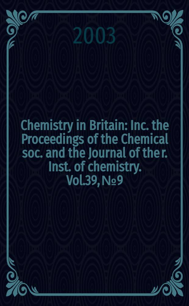 Chemistry in Britain : Inc. the Proceedings of the Chemical soc. and the Journal of the r. Inst. of chemistry. Vol.39, №9