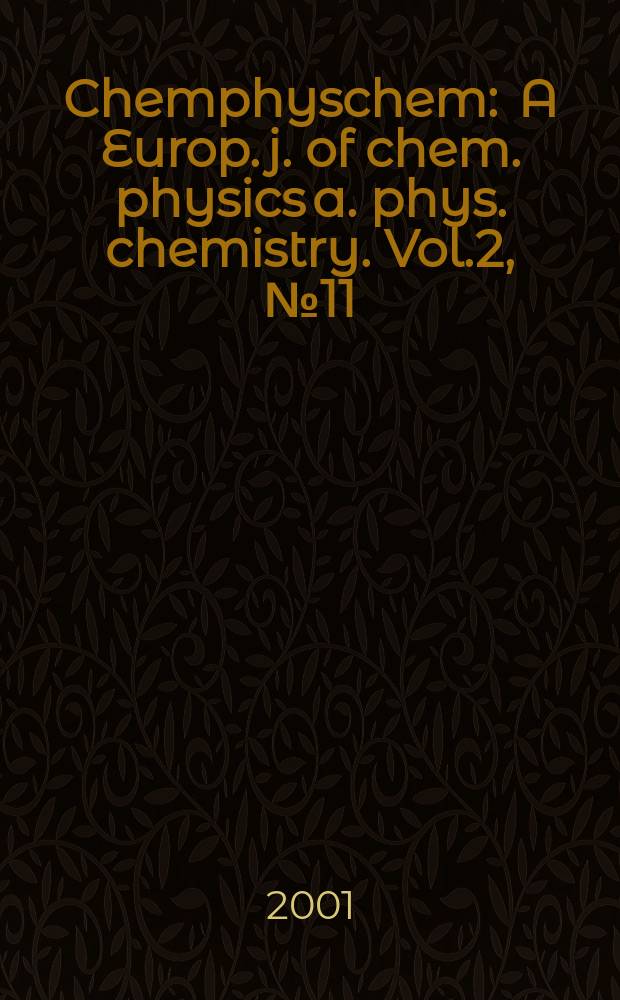 Chemphyschem : A Europ. j. of chem. physics a. phys. chemistry. Vol.2, №11