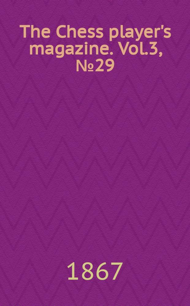 The Chess player's magazine. Vol.3, №29