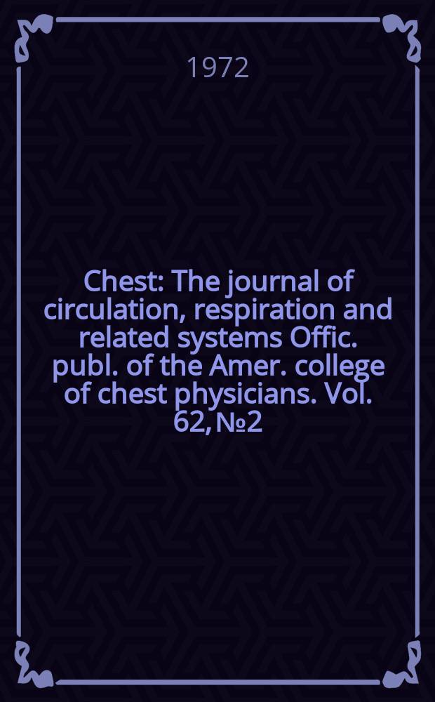 Chest : The journal of circulation, respiration and related systems Offic. publ. of the Amer. college of chest physicians. Vol. 62, № 2