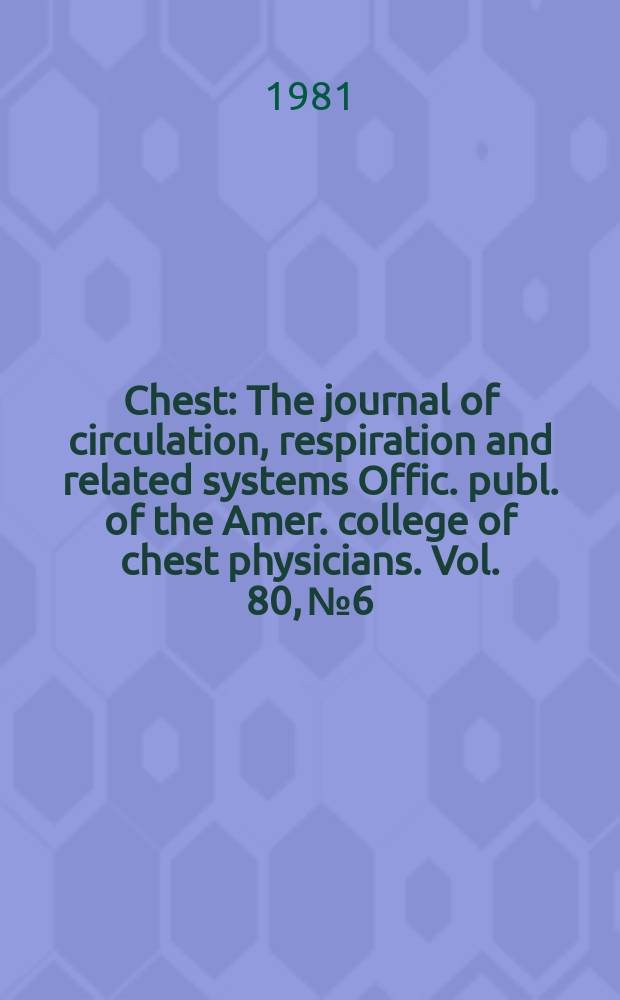 Chest : The journal of circulation, respiration and related systems Offic. publ. of the Amer. college of chest physicians. Vol. 80, № 6