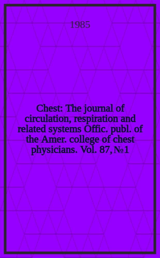 Chest : The journal of circulation, respiration and related systems Offic. publ. of the Amer. college of chest physicians. Vol. 87, № 1