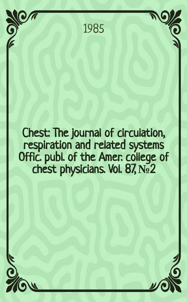 Chest : The journal of circulation, respiration and related systems Offic. publ. of the Amer. college of chest physicians. Vol. 87, № 2