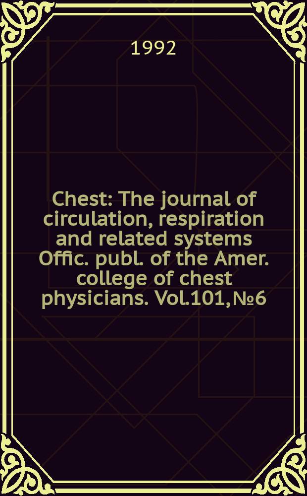Chest : The journal of circulation, respiration and related systems Offic. publ. of the Amer. college of chest physicians. Vol.101, №6