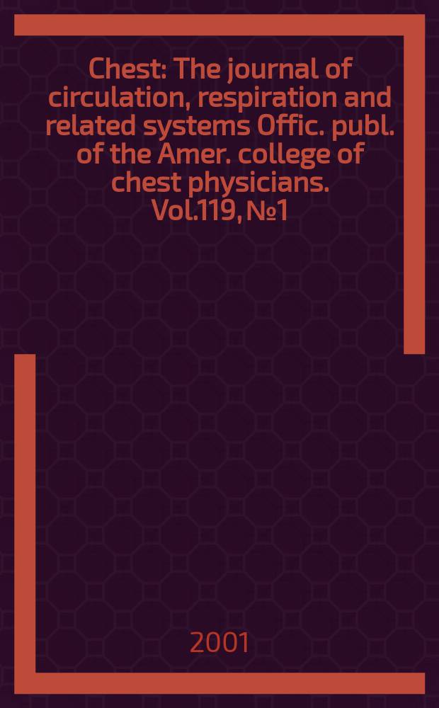 Chest : The journal of circulation, respiration and related systems Offic. publ. of the Amer. college of chest physicians. Vol.119, №1
