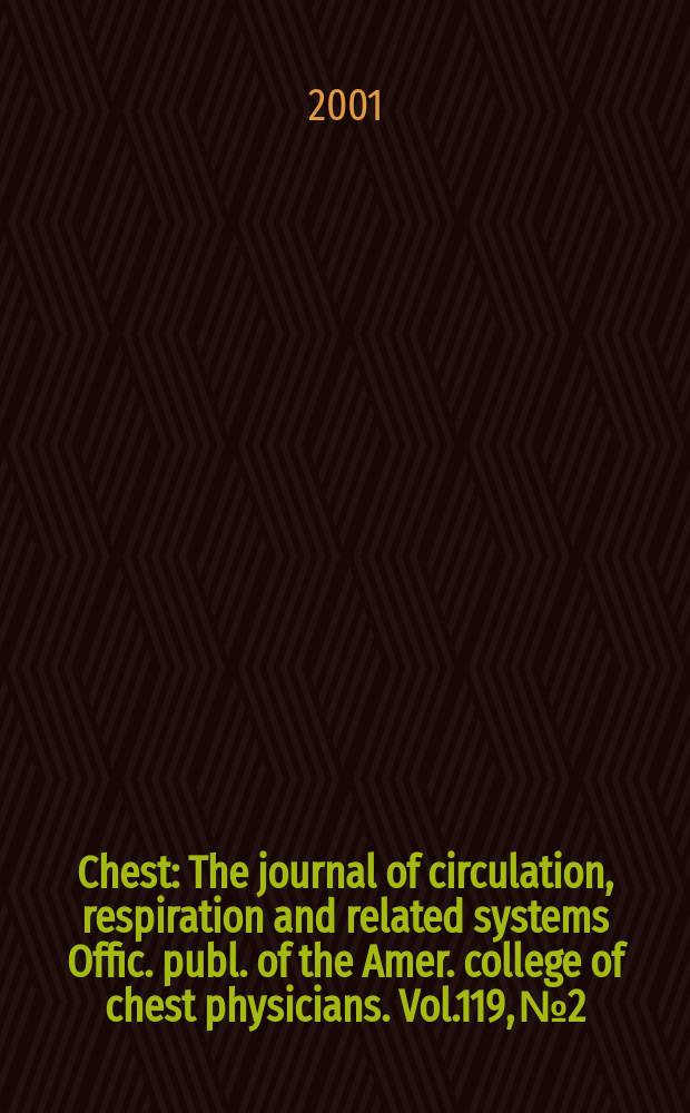 Chest : The journal of circulation, respiration and related systems Offic. publ. of the Amer. college of chest physicians. Vol.119, №2