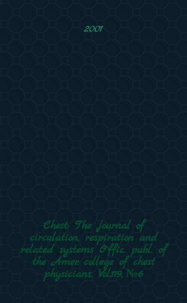 Chest : The journal of circulation, respiration and related systems Offic. publ. of the Amer. college of chest physicians. Vol.119, №6