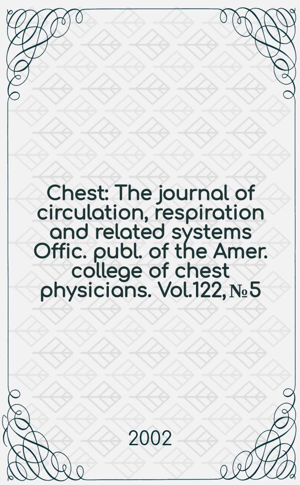 Chest : The journal of circulation, respiration and related systems Offic. publ. of the Amer. college of chest physicians. Vol.122, №5