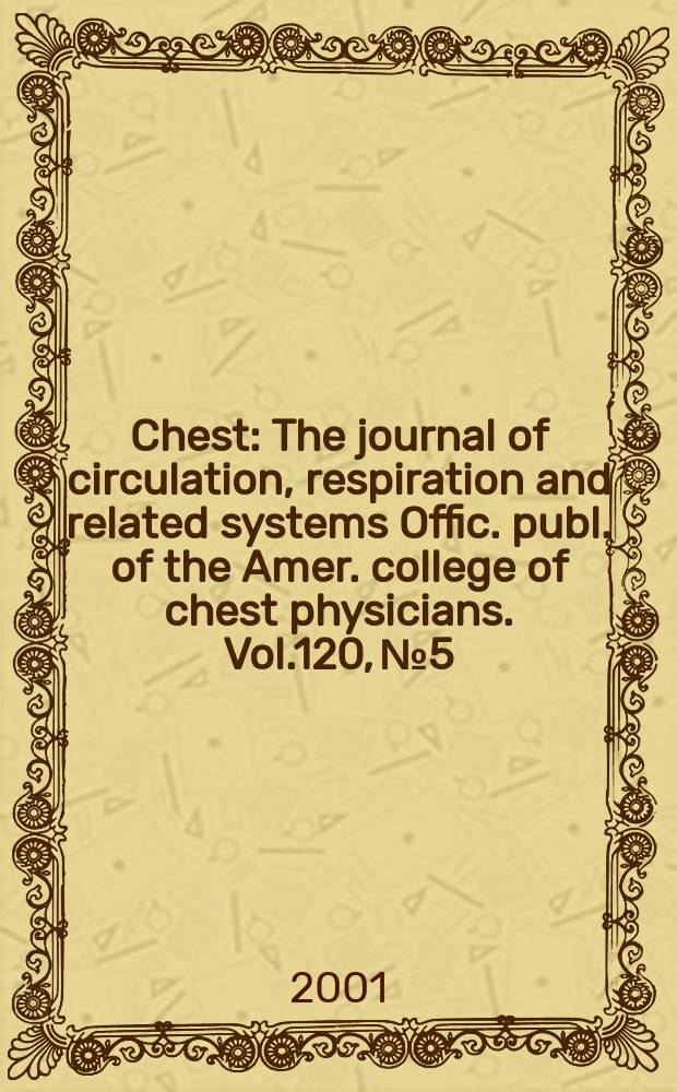 Chest : The journal of circulation, respiration and related systems Offic. publ. of the Amer. college of chest physicians. Vol.120, №5