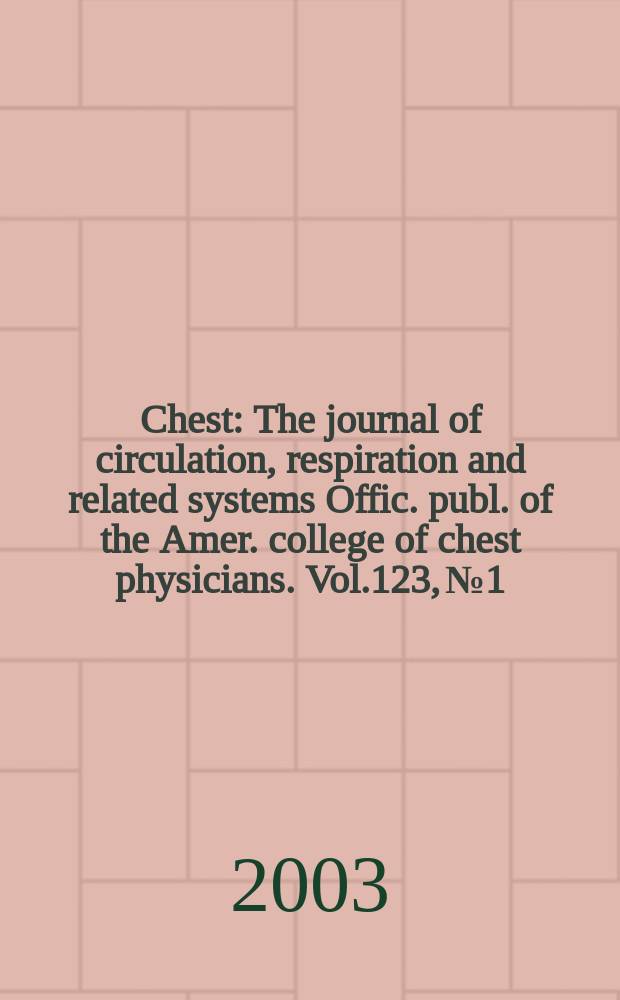 Chest : The journal of circulation, respiration and related systems Offic. publ. of the Amer. college of chest physicians. Vol.123, №1