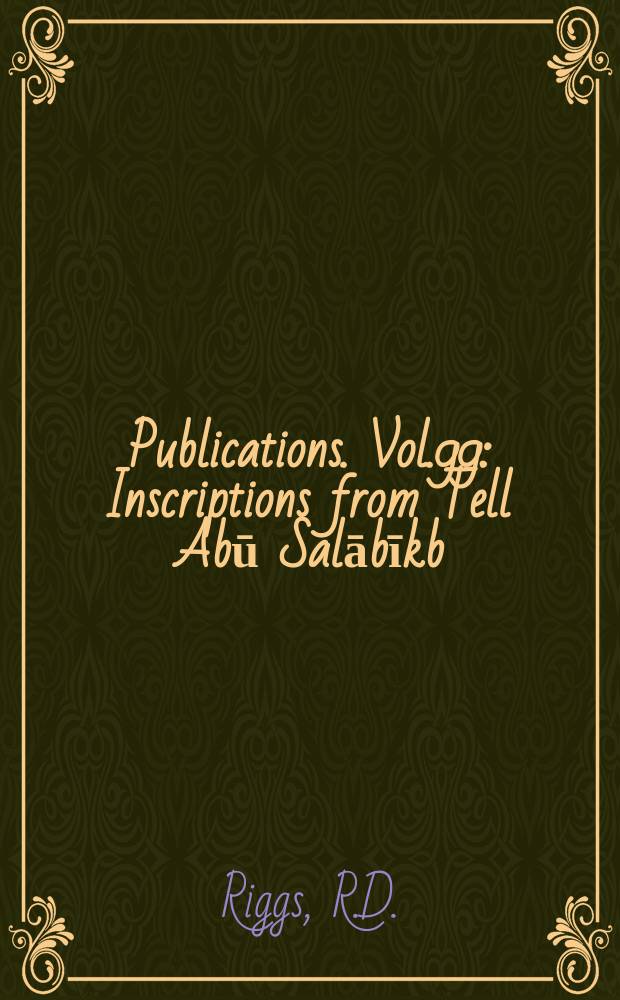 Publications. Vol.99 : Inscriptions from Tell Abū Salābīkb