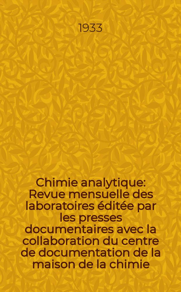 Chimie analytique : Revue mensuelle des laboratoires &eacute;dit&eacute;e par les presses documentaires avec la collaboration du centre de documentation de la maison de la chimie. T.15, №10