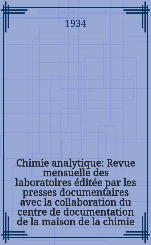 Chimie analytique : Revue mensuelle des laboratoires &eacute;dit&eacute;e par les presses documentaires avec la collaboration du centre de documentation de la maison de la chimie. T.16, №7
