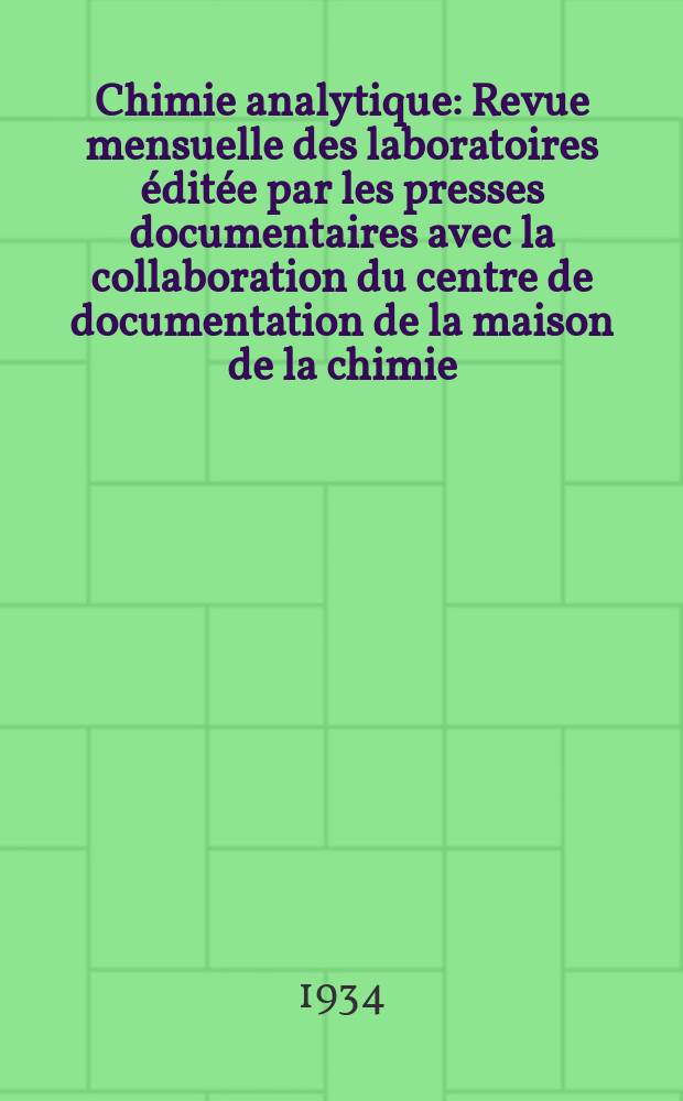 Chimie analytique : Revue mensuelle des laboratoires éditée par les presses documentaires avec la collaboration du centre de documentation de la maison de la chimie. T.16, №9