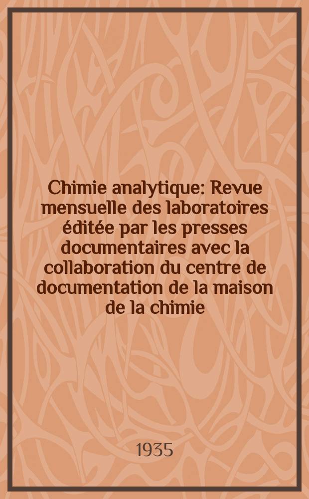 Chimie analytique : Revue mensuelle des laboratoires &eacute;dit&eacute;e par les presses documentaires avec la collaboration du centre de documentation de la maison de la chimie. T.17, №4