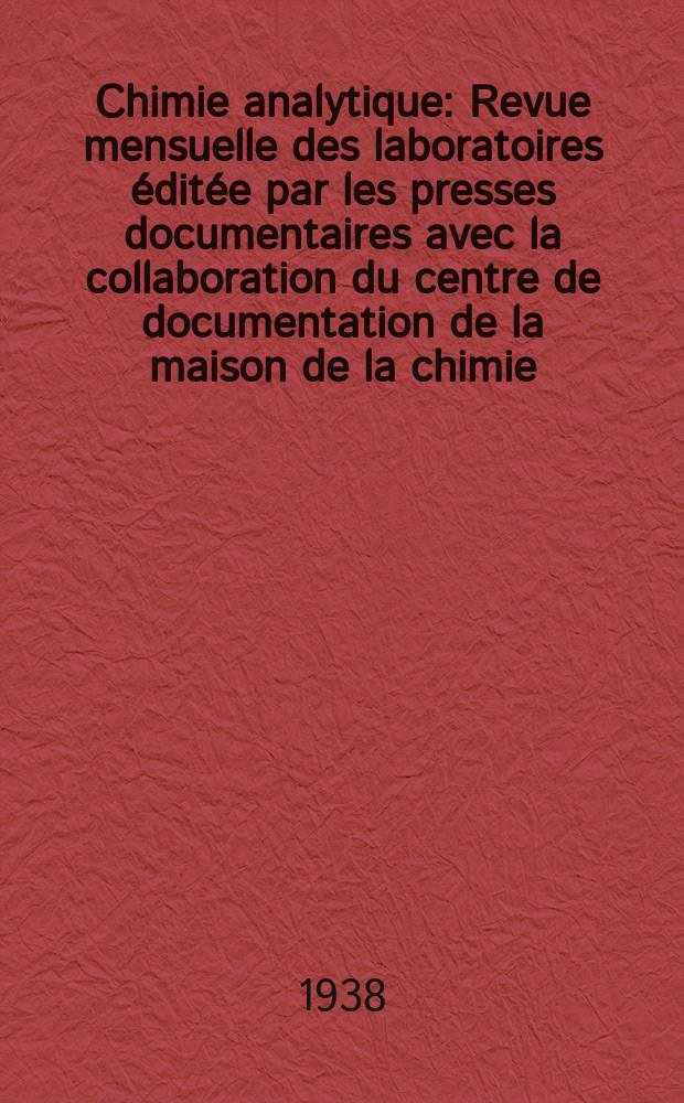 Chimie analytique : Revue mensuelle des laboratoires &eacute;dit&eacute;e par les presses documentaires avec la collaboration du centre de documentation de la maison de la chimie. T.20, №7