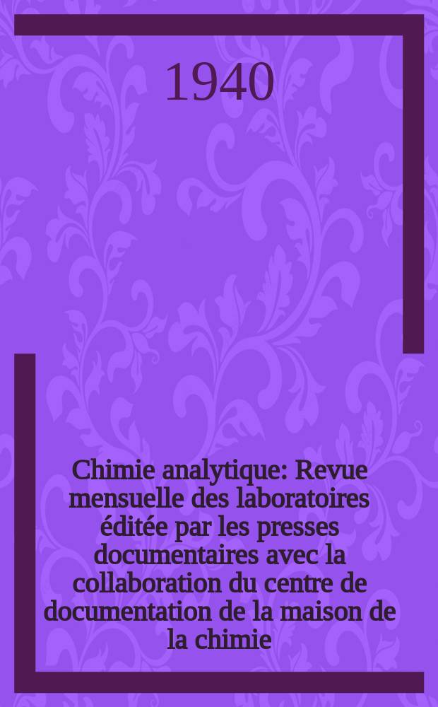 Chimie analytique : Revue mensuelle des laboratoires &eacute;dit&eacute;e par les presses documentaires avec la collaboration du centre de documentation de la maison de la chimie. T.22, №7