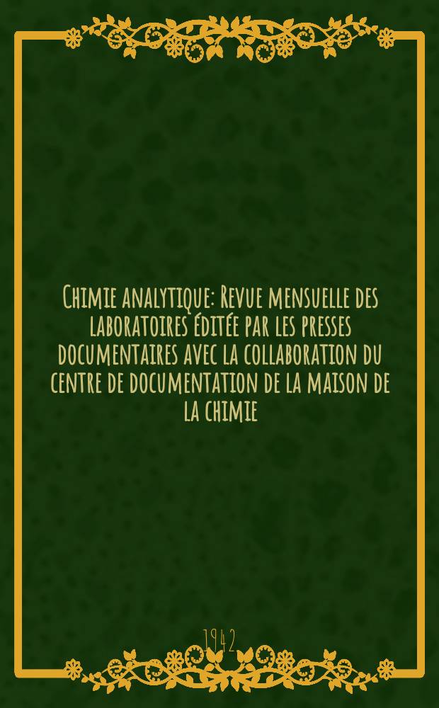 Chimie analytique : Revue mensuelle des laboratoires &eacute;dit&eacute;e par les presses documentaires avec la collaboration du centre de documentation de la maison de la chimie. Vol.24, №4