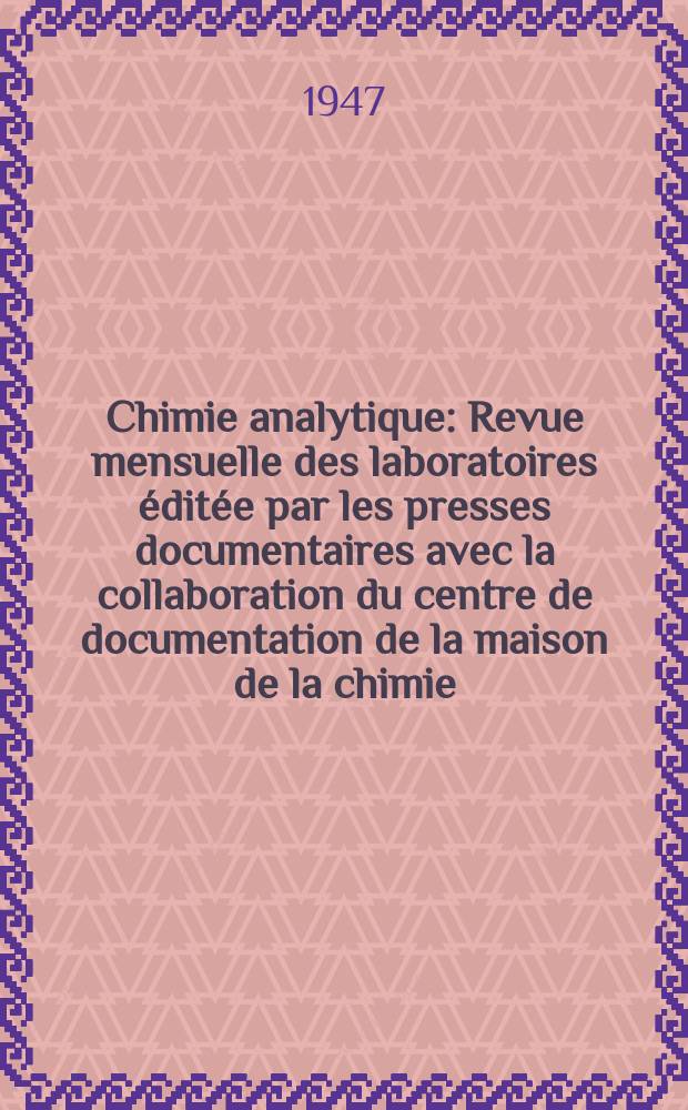 Chimie analytique : Revue mensuelle des laboratoires &eacute;dit&eacute;e par les presses documentaires avec la collaboration du centre de documentation de la maison de la chimie. Vol.29, №5