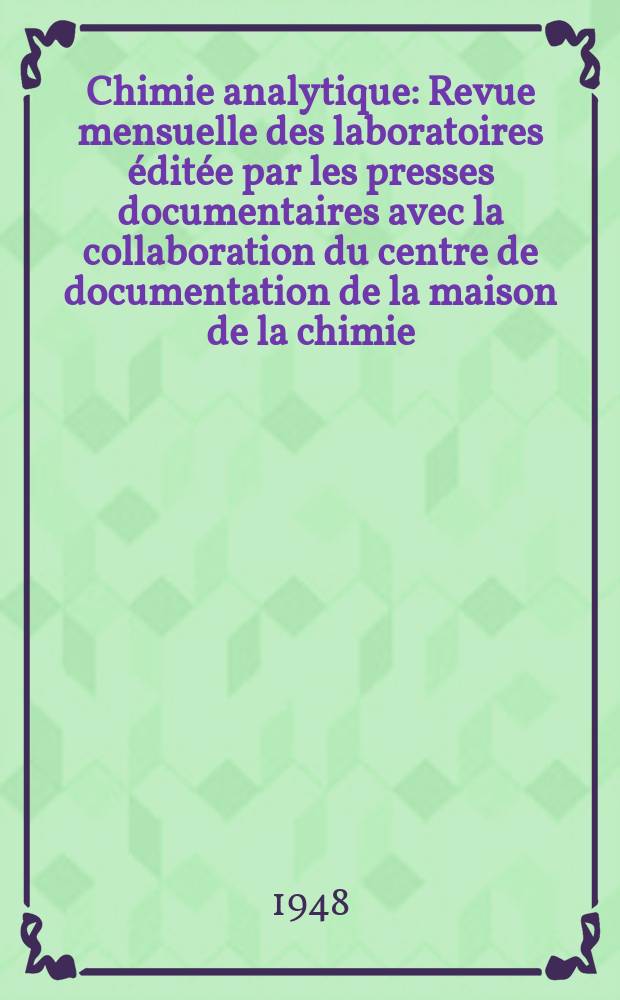 Chimie analytique : Revue mensuelle des laboratoires éditée par les presses documentaires avec la collaboration du centre de documentation de la maison de la chimie. Vol.30, №1