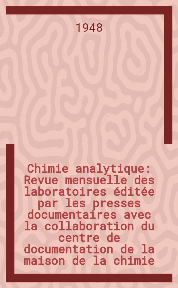 Chimie analytique : Revue mensuelle des laboratoires éditée par les presses documentaires avec la collaboration du centre de documentation de la maison de la chimie. Vol.30, №11