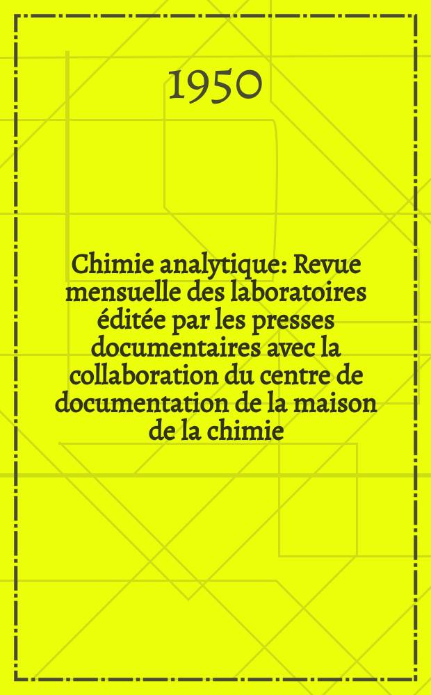 Chimie analytique : Revue mensuelle des laboratoires éditée par les presses documentaires avec la collaboration du centre de documentation de la maison de la chimie. Vol.32, №7