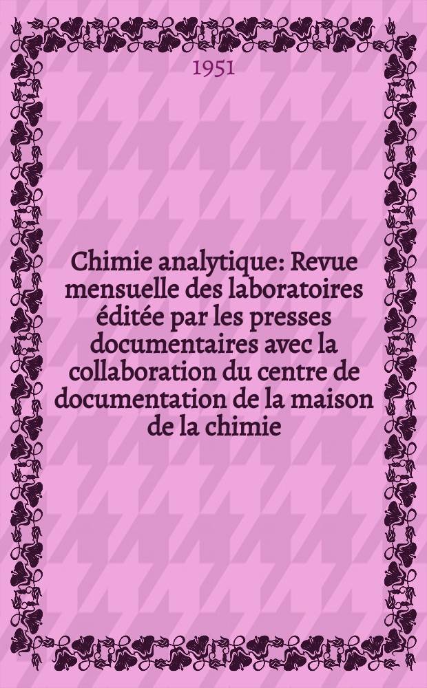 Chimie analytique : Revue mensuelle des laboratoires &eacute;dit&eacute;e par les presses documentaires avec la collaboration du centre de documentation de la maison de la chimie. Vol.33, №2