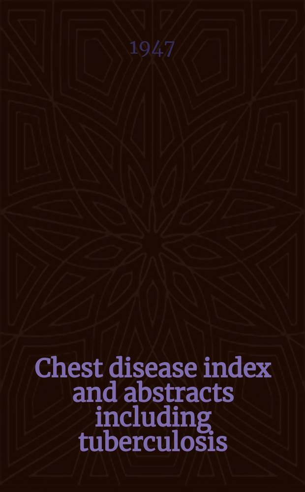Chest disease index and abstracts including tuberculosis : Publ. quarterly by the Chest and heart association