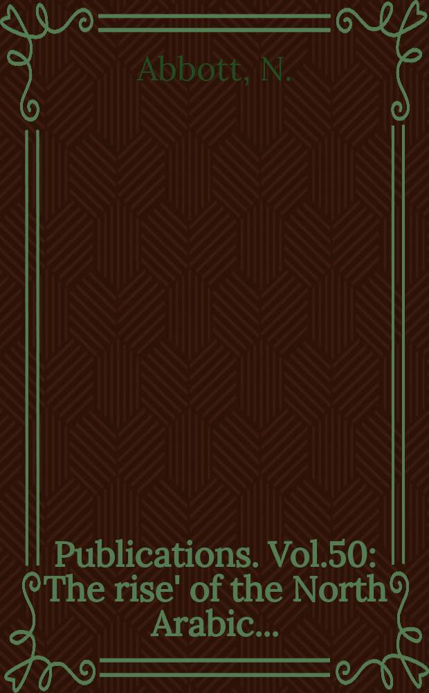 Publications. Vol.50 : The rise' of the North Arabic ...
