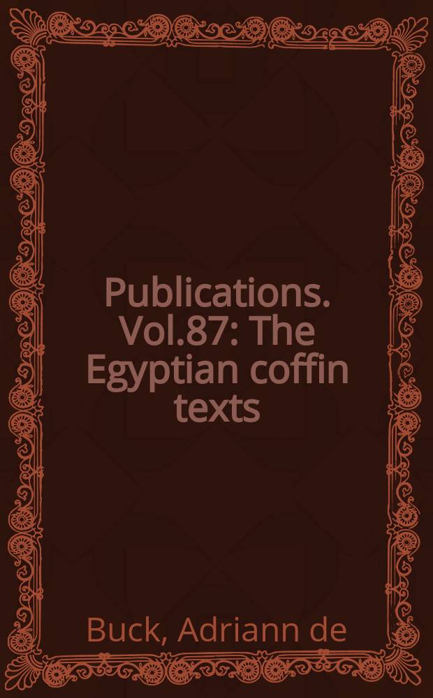 Publications. Vol.87 : The Egyptian coffin texts