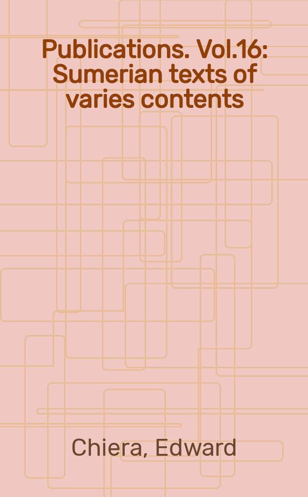 Publications. Vol.16 : Sumerian texts of varies contents