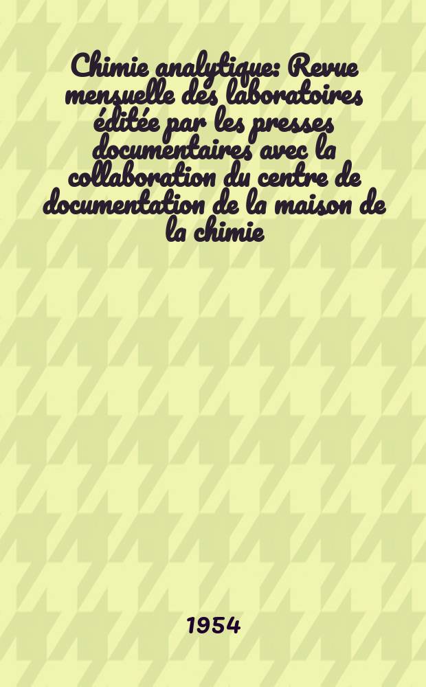Chimie analytique : Revue mensuelle des laboratoires &eacute;dit&eacute;e par les presses documentaires avec la collaboration du centre de documentation de la maison de la chimie. Vol.36, Указатель
