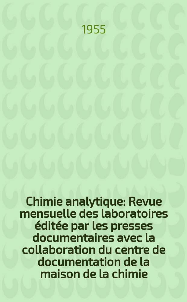 Chimie analytique : Revue mensuelle des laboratoires &eacute;dit&eacute;e par les presses documentaires avec la collaboration du centre de documentation de la maison de la chimie. Vol.37, №2