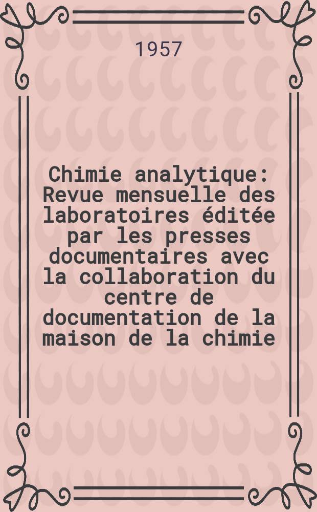 Chimie analytique : Revue mensuelle des laboratoires éditée par les presses documentaires avec la collaboration du centre de documentation de la maison de la chimie. Vol.39, №6