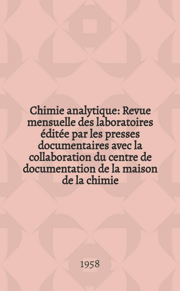 Chimie analytique : Revue mensuelle des laboratoires &eacute;dit&eacute;e par les presses documentaires avec la collaboration du centre de documentation de la maison de la chimie. Vol.40, №3