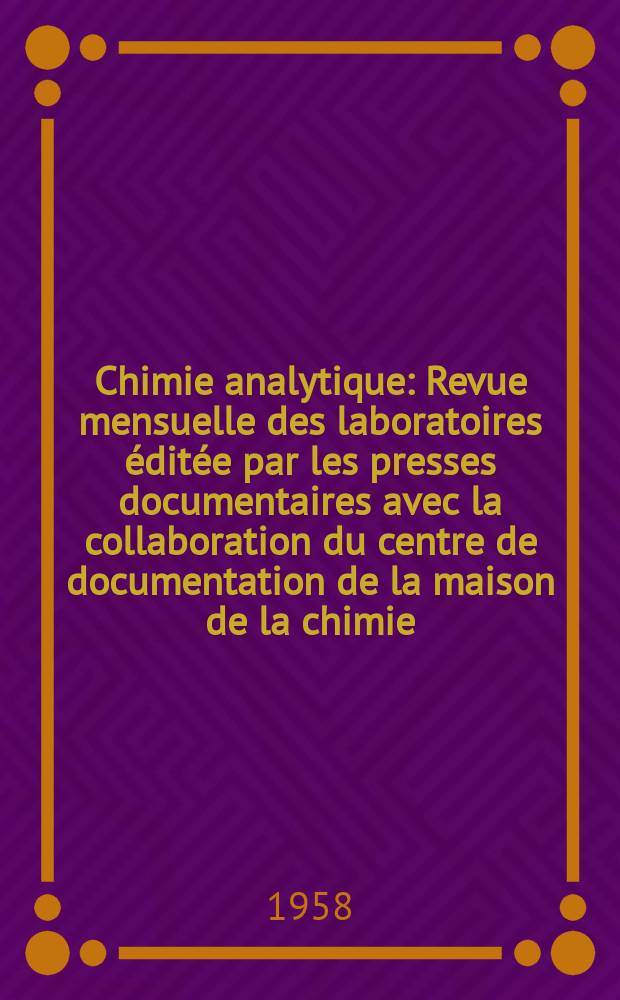 Chimie analytique : Revue mensuelle des laboratoires &eacute;dit&eacute;e par les presses documentaires avec la collaboration du centre de documentation de la maison de la chimie. Vol.40, №9