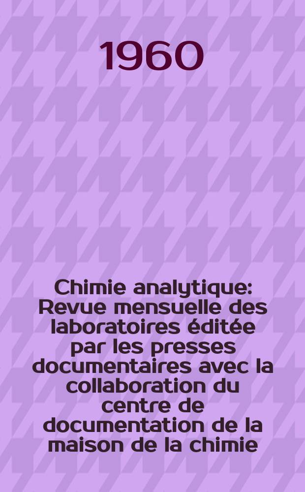 Chimie analytique : Revue mensuelle des laboratoires éditée par les presses documentaires avec la collaboration du centre de documentation de la maison de la chimie. Vol.42, №2