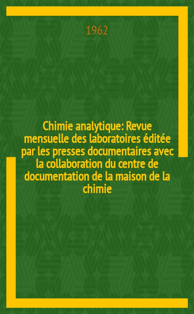 Chimie analytique : Revue mensuelle des laboratoires éditée par les presses documentaires avec la collaboration du centre de documentation de la maison de la chimie. Vol.44, №10