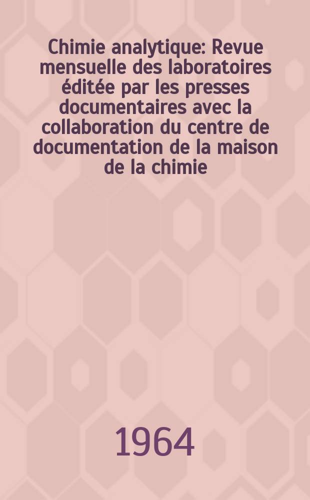 Chimie analytique : Revue mensuelle des laboratoires éditée par les presses documentaires avec la collaboration du centre de documentation de la maison de la chimie. Vol.46, №2